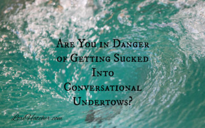 Are You In Danger of Being Sucked into Conversational Undertows?