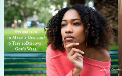Are You Struggling to Make a Decision? 6 Tips to Discover God’s Will