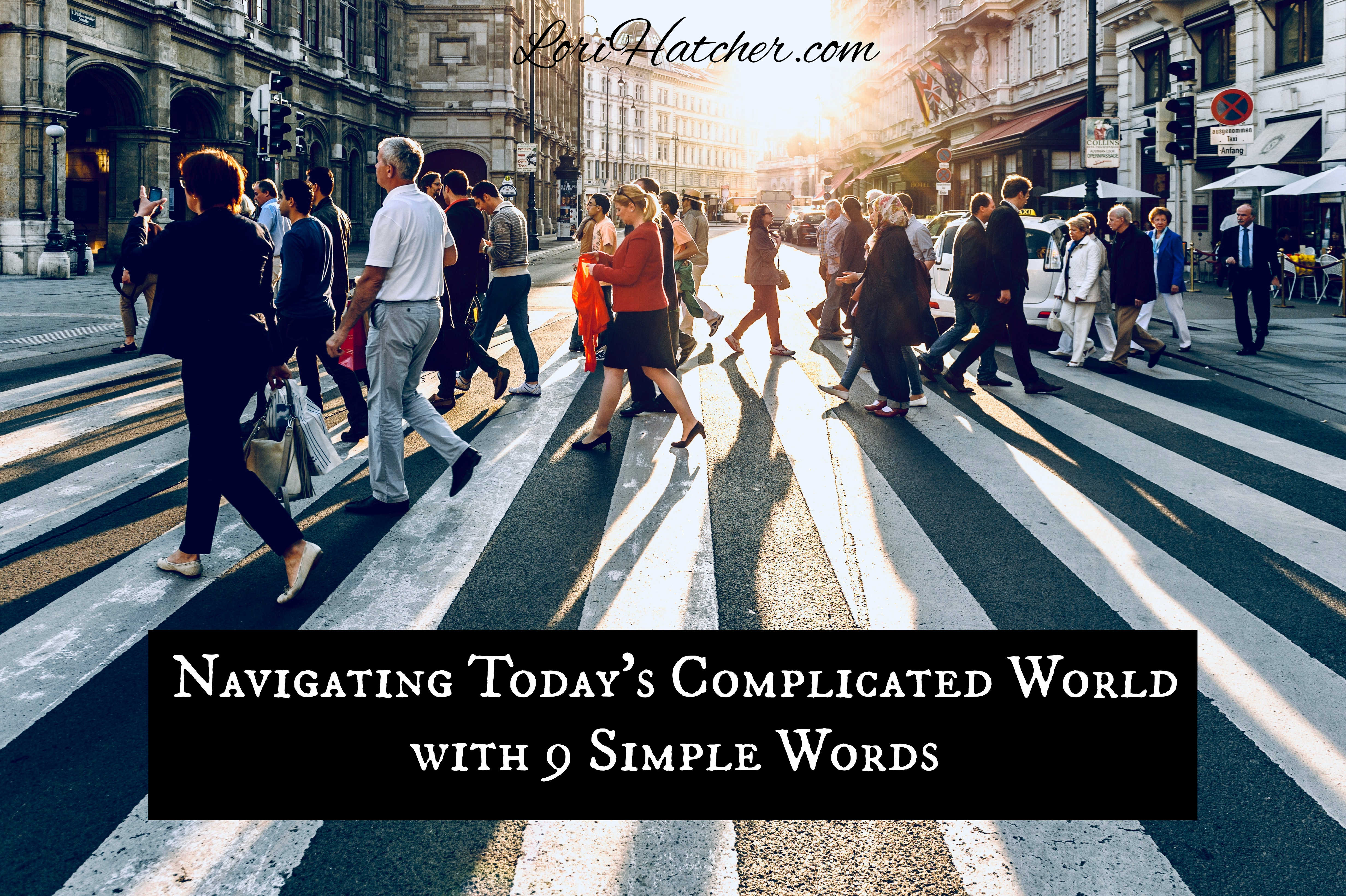 Navigating Today’s Complicated World with 9 Simple Words