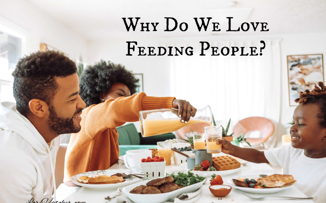 Why We Love Feeding People