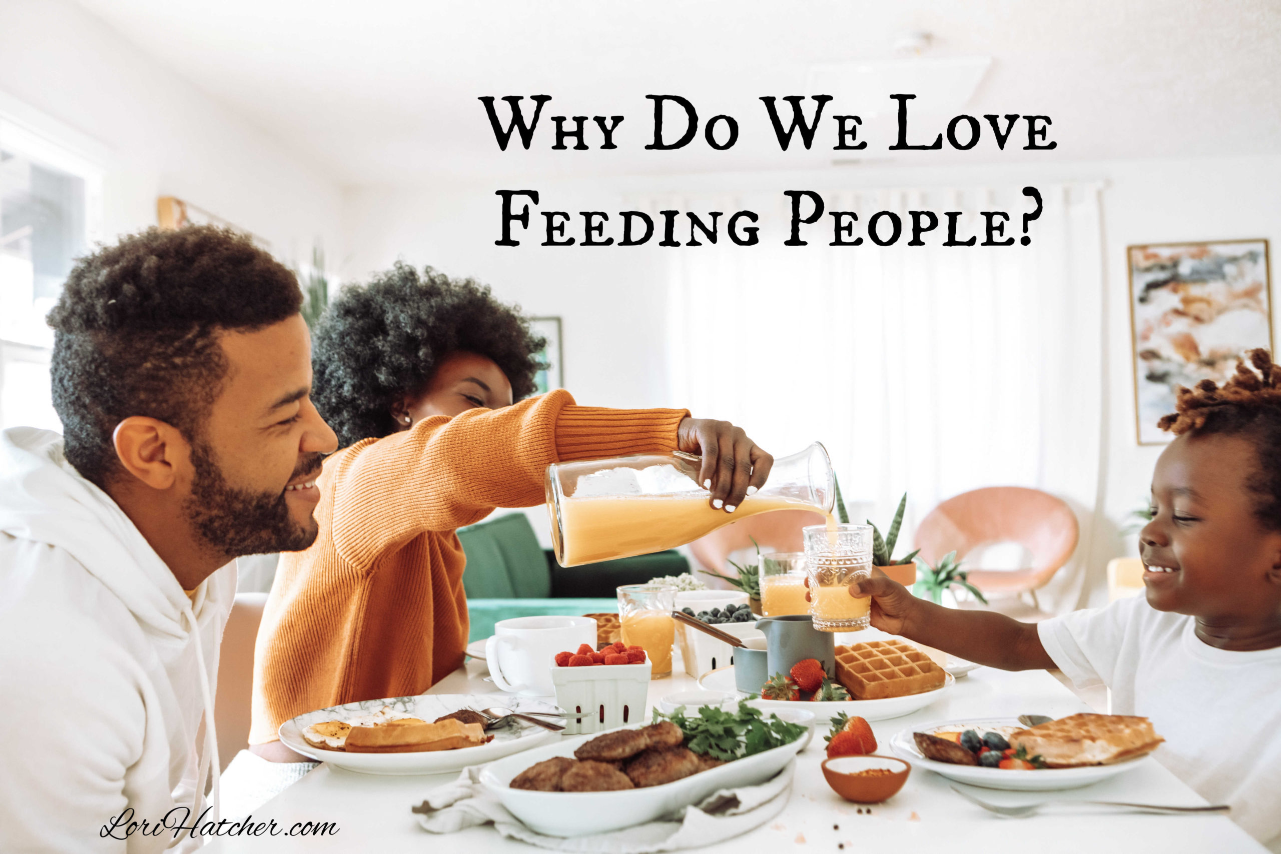 Why We Love Feeding People - Lori Hatcher