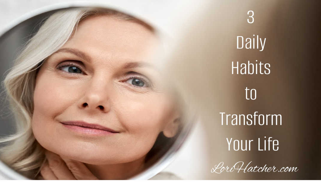 Three Daily Habits to Transform Your Life