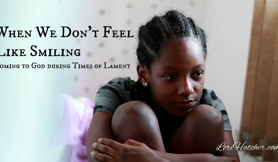 When You Don’t Feel Like Smiling — Hope During Times of Lament