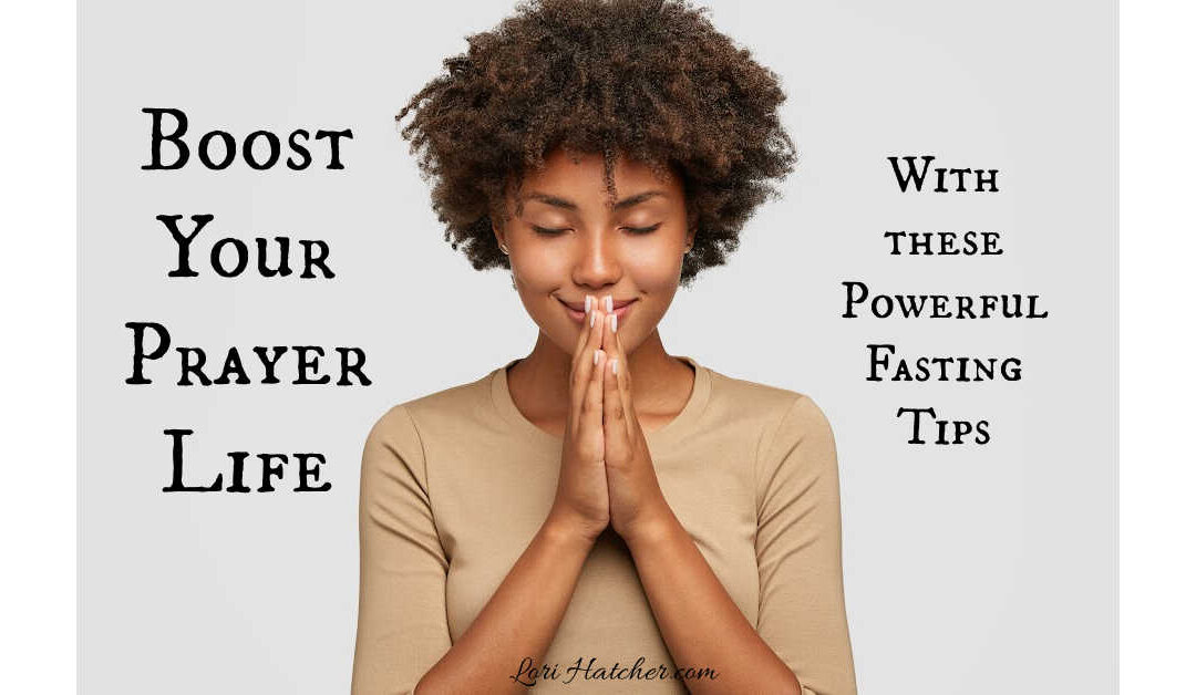 Try These Powerful Fasting Tips to Boost Your Prayer Life