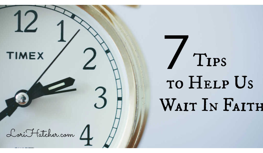7 Tips to Help You Wait in Faith