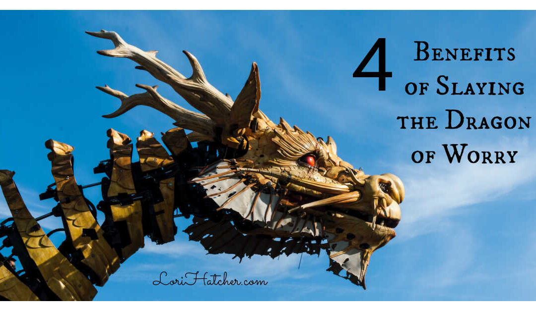 4 Benefits of Slaying the Dragon of Worry