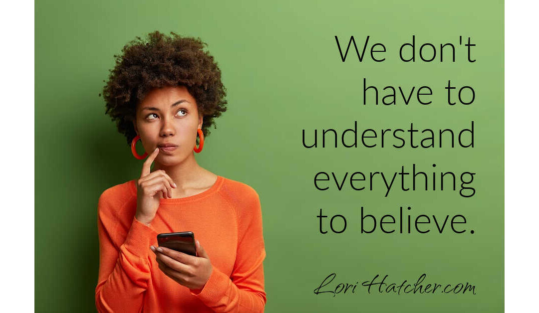 One Good Reason Why We Don’t Have to Understand Everything to Believe