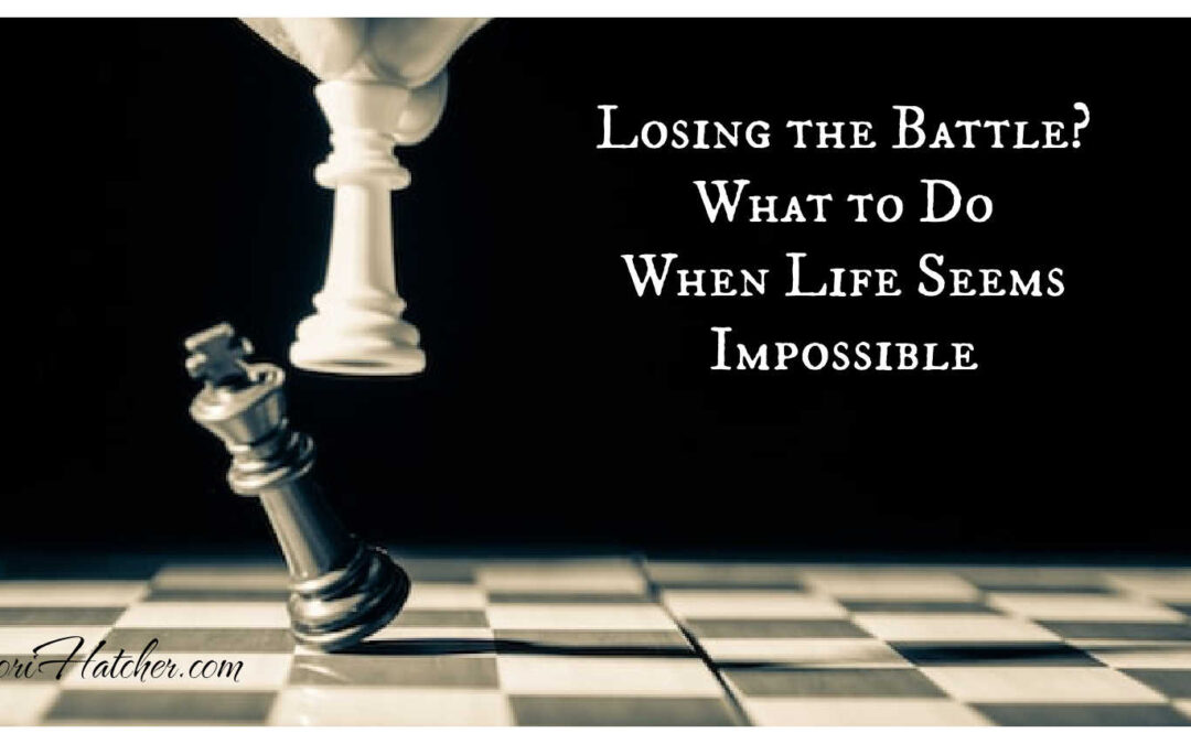Losing the Battle? What to Do When Life Seems Impossible